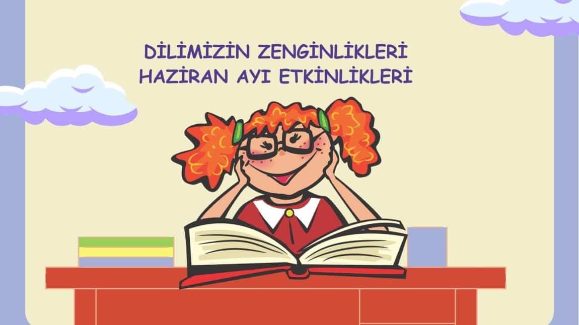 DİLİMİZİN ZENGİNLİKLERİ HAZİRAN AYI KİTAP TASARLAMA ÇALIŞMALARI